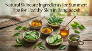 Natural Skincare Ingredients for Summer Tips for Healthy Skin in Bangladesh