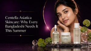 Centella Asiatica Skincare Why Every Bangladeshi Needs It This Summer