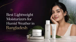 Best Lightweight Moisturizers for Humid Weather in Bangladesh